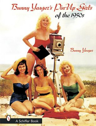 Könyv Bunny Yeager's Pin-Up Girls of the 1950s Bunny Yeager