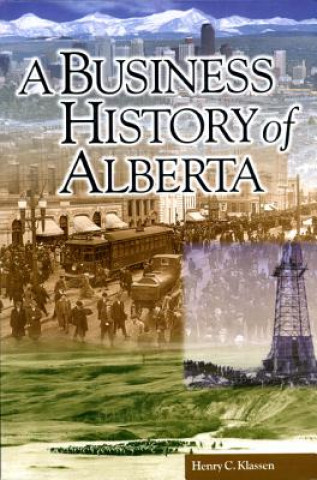 Könyv Business History of Alberta Henry C. Klassen