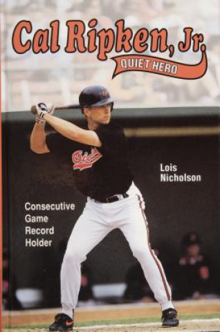 Buch Cal Ripken, Jr., Quiet Hero Lois Nicholson