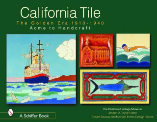 Knjiga California Tile: Golden Era, 1910-1940: Acme to Handcraft Joseph A. Taylor