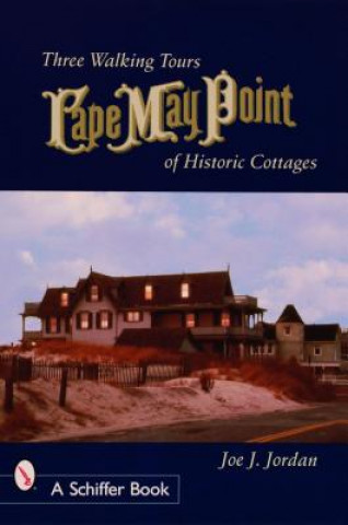 Kniha Cape May Point: Three Walking Tours of Historic Cottages Joe Jordan