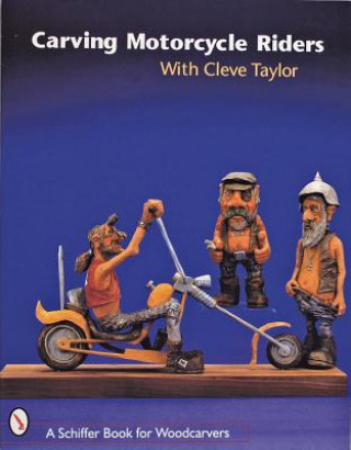 Книга Carving Motorcycle Riders With Cleve Taylor Jeffrey B. Snyder