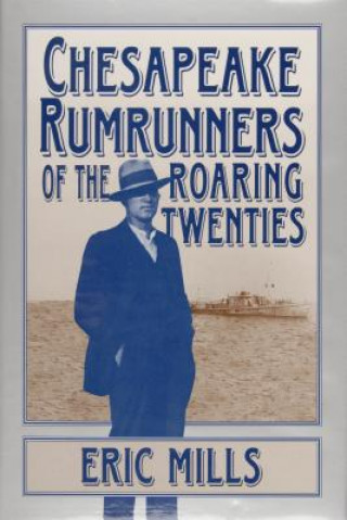 Livre Chesapeake Rumrunners of the Roaring Twenties Eric Mills