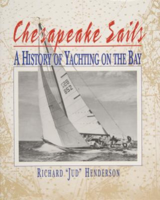 Kniha Chesapeake Sails: A History of Yachting on the Bay Richard Henderson