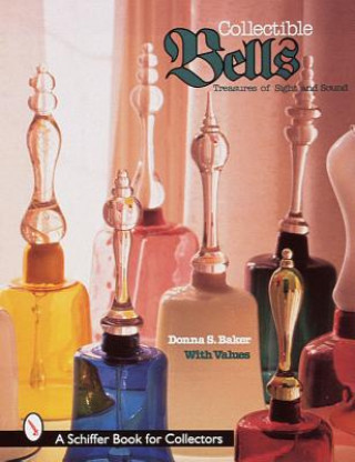 Könyv Collectible Bells: Treasures of Sight and Sound Donna S. Baker