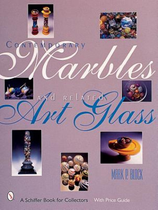 Knjiga Contemporary Marbles and Related Art Glass Mark P. Block