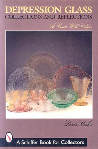 Carte Depression Glass Collections and Reflections: a Guide With Values Doris Yeske