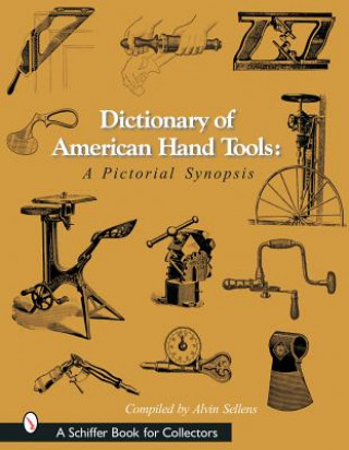 Könyv Dictionary of American Hand Tools Alvin Sellens