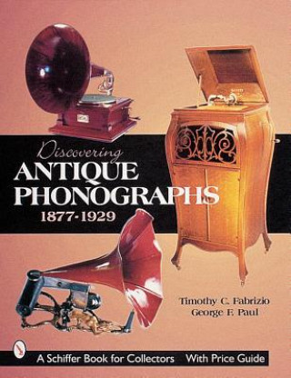 Kniha Discovering Antique Phonographs George F. Paul