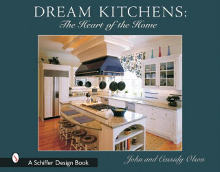 Carte Dream Kitchens: The Heart of the Home John Olson