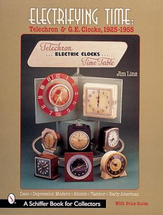 Könyv Electrifying Time: Telechron and GE Clocks 1925-55 Jim Linz