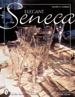 Könyv Elegant Seneca Glass: Victorian--Depression--Modern Jeffrey B. Snyder