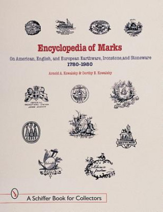 Könyv Encyclopedia of Marks on American, English, and Eurean Earthenware, Ironstone, and Stoneware: 1780-1980 Dorothy E. Kowalsky