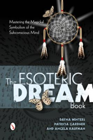 Книга Esoteric Dream Book:  Mastering the Magickal Symbolism of the Subconscious Mind Angela Kaufman