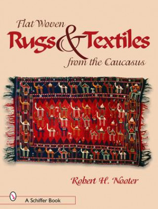 Knjiga Flat-woven Rugs and Textiles from the Caucasus Robert H. Nooter