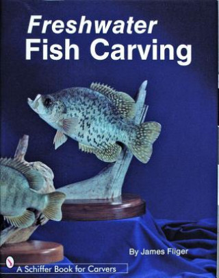 Kniha Freshwater Fish Carving James Fliger