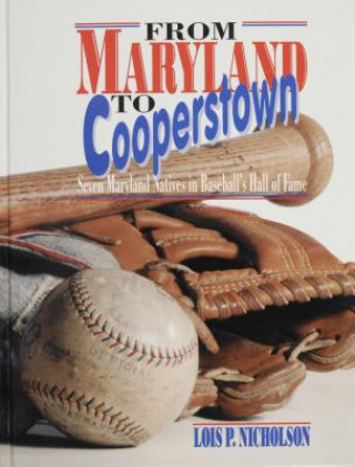 Knjiga From Maryland to Coerstown: Seven Maryland Natives in Baseball's Hall of Fame Lois Nicholson