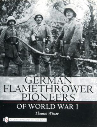Kniha German Flamethrower Pioneers of World War I Thomas Wictor