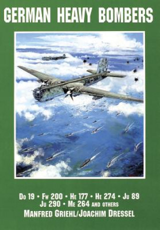 Könyv German Heavy Bombers: Do 19, Fw 200, He 177, He 274, Ju 89, Ju 290, Me 264 and others Joachim Dressel