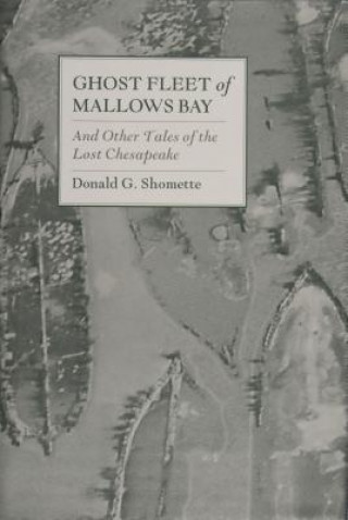 Kniha Ght Fleet of Mallows Bay and Other Tales of the Lt Chesapeake Donald G. Shomette