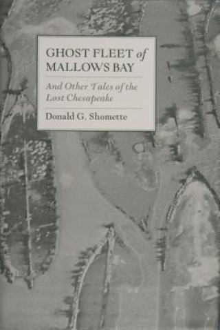 Libro Ght Fleet of Mallows Bay and Other Tales of the Lt Chesapeake Donald G. Shomette