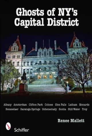 Könyv Ghts of NY's Capital District: Albany, Schenectady, Troy and More Renee Mallett