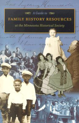 Kniha Guide to Family History Resources at the Minnesota Historical Society Minnesota Historical Society Reference Staff