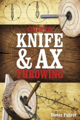 Книга Guide to Knife and Ax Throwing Dieter Fuhrer