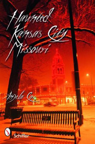 Книга Haunted Kansas City, Missouri Angie Cox