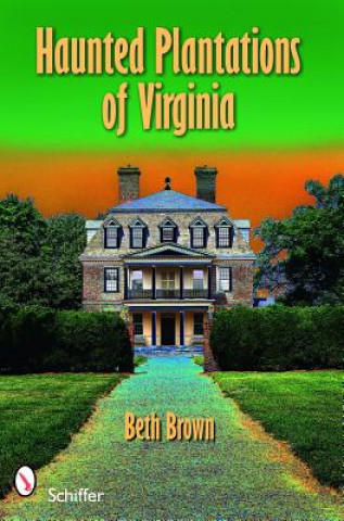 Könyv Haunted Plantations of Virginia Beth Brown