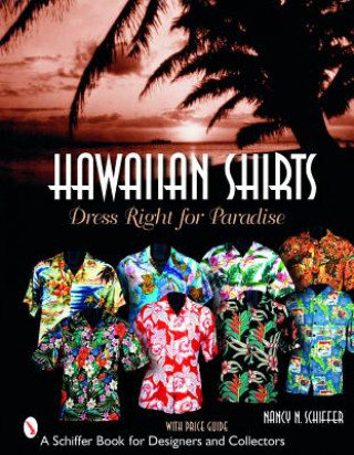 Könyv Hawaiian Shirts: Dress Right for Paradise Nancy Schiffer
