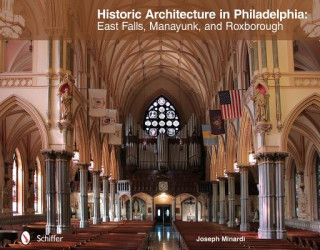 Книга Historic Architecture in Philadelphia: East Falls, Manayunk, and Roxborough Joseph Minardi