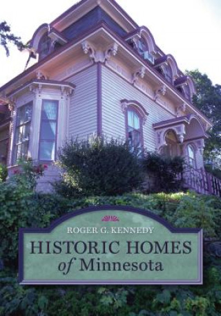 Kniha Historic Homes of Minnesota Roger G. Kennedy