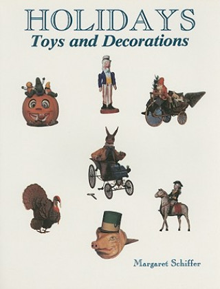 Könyv Holidays: Toys and Decorations Margaret B. Schiffer
