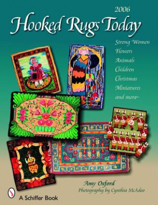 Carte Hooked Rugs Today: Strong Women, Flowers, Animals, Children, Christmas, Miniatures, and More - 2006 Amy Oxford