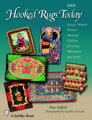 Kniha Hooked Rugs Today: Strong Women, Flowers, Animals, Children, Christmas, Miniatures, and More - 2006 Amy Oxford