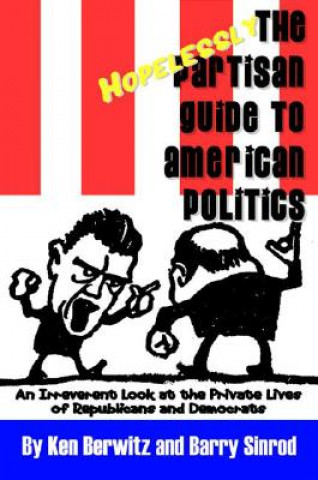 Kniha Hopelessly Partisan Guide to American Politics Barry Sinrod