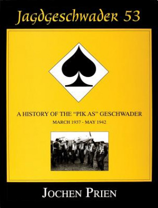 Kniha Jagdeschwader 53: A History of the "Pik As" Geschwader Vol.1 Jochen Prien