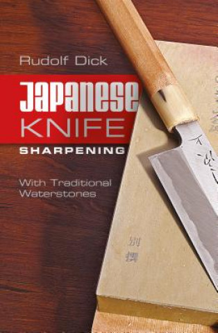 Kniha Japanese Knife Sharpening: With Traditional Waterstones Rudolf Dick