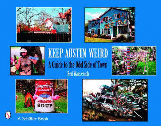 Kniha Keep Austin Weird: A Guide to the Odd Side of Town Red Wassenich