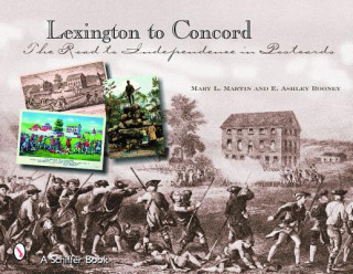 Könyv Lexington to Concord: The Road to Independence in Postcards Mary L. Martin