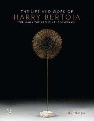 Könyv Life and Work of Harry Bertoia: The Man, the Artist, the Visionary Celia Bertoia