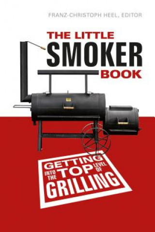 Kniha Little Smoker Book: Getting Into the T Level of Grilling Franz-Christoph Heel