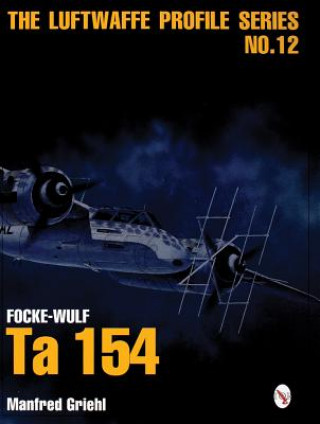 Kniha Luftwaffe Profile Series No.12: Focke-Wulf Ta 154 Manfred Griehl