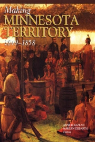 Książka Making Minnesota Territory 1849-1858 