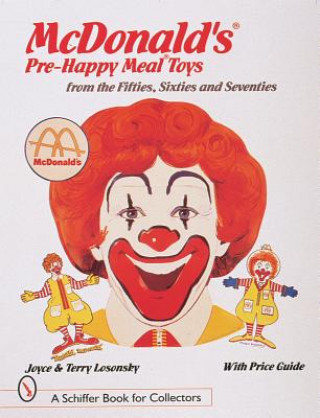 Carte McDonald's (R) Pre-Happy Meal (R) Toys from the Fifties, Sixties, and Seventies Joyce Losonsky