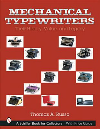 Książka Mechanical Typewriters: Their History, Value, and Legacy Thomas A. Russo