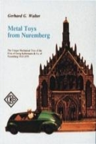 Kniha Metal Toys from Nuremberg, 1910-1979 G. Walter