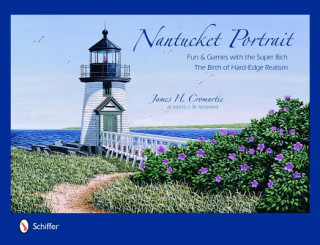 Kniha Nantucket Portrait: Fun and Games with the Super Rich...The Birth of Hard-Edge Realism James H. Cromartie