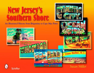 Kniha New Jersey's Southern Shore: An Illustrated History from Brigantine to Cape May Point Susan Miller